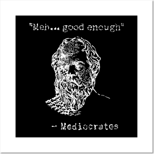 Mediocrates // Meh Good Enough Posters and Art